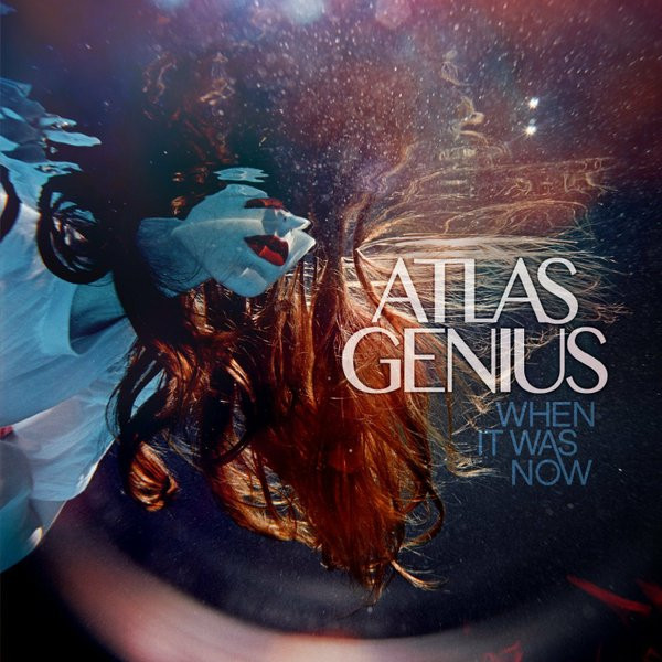 Atlas Genius — When It Was Now
