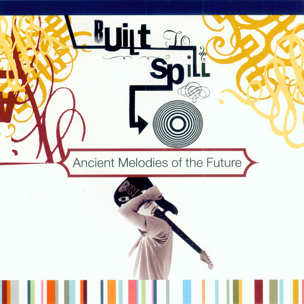 Built To Spill — Ancient Melodies Of The Future