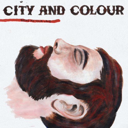 City And Colour — Bring Me Your Love