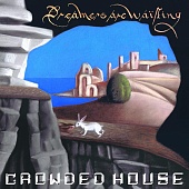 Crowded House — Dreamers Are Waiting