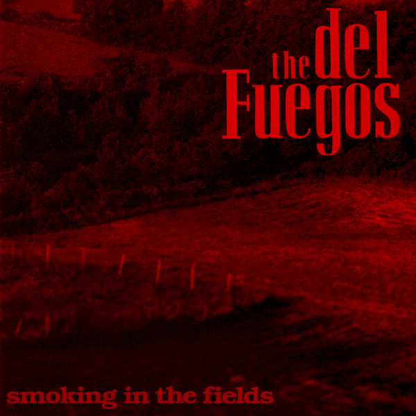 Del Fuegos — Smoking in the fields