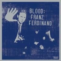 Franz Ferdinand — Blood: Franz Ferdinand