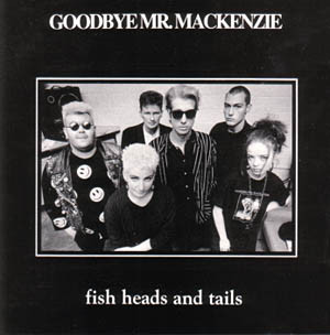 Goodbye Mr. Mackenzie — Fish Heads And Tails