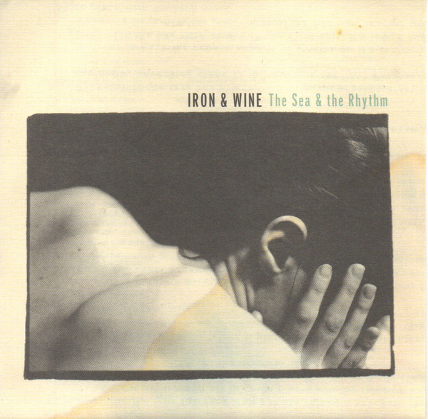 Iron And Wine (Beam Samuel) — Sea & The Rhythm