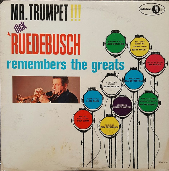 Dick Ruedebusch — Mr. Trumpet!!! Dick Ruedebusch Remembers The Greats