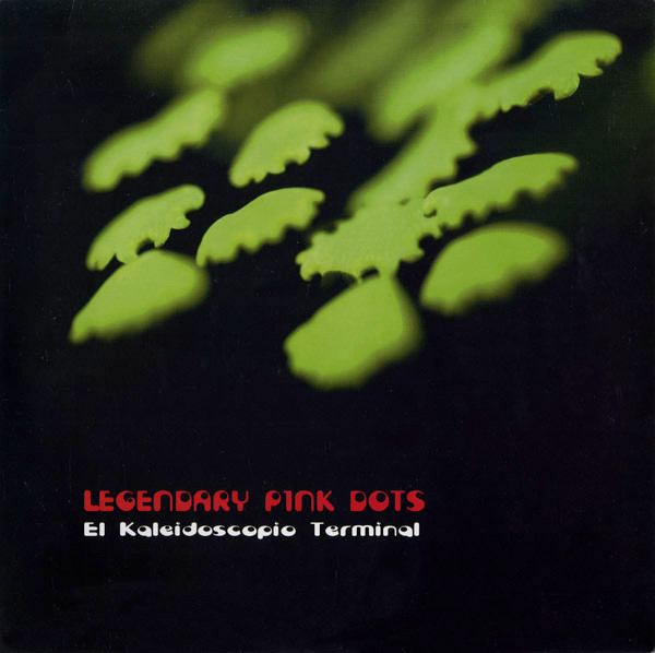 Legendary Pink Dots — El Kaleidoscopio Terminal