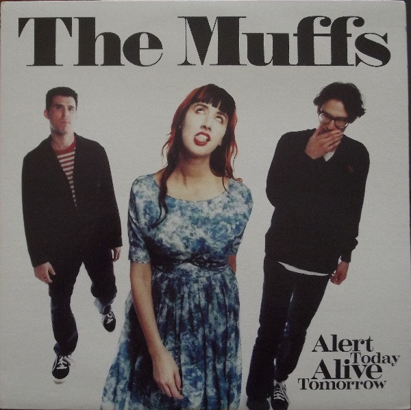 Muffs (Pandoras, White Flag, McDonald Roy - Redd Kross, Barnett Ronnie - White Flag; feat. Wahl Jon - Claw Hammer etc.) — Alert Today Alive Tomorrow