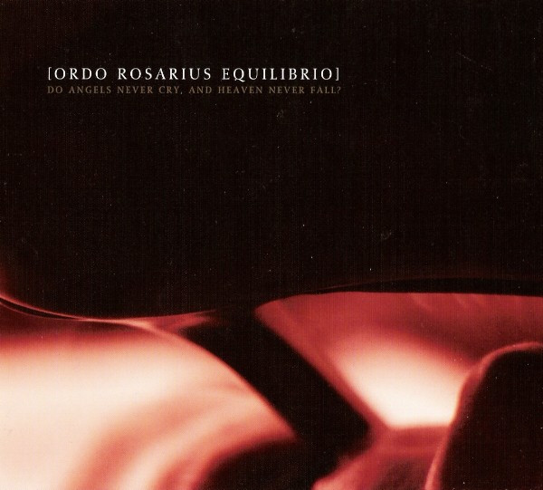 Ordo Rosarius Equilibrio — Do Angels Never Cry, And Heaven Never Fall?