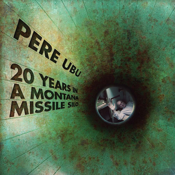 Pere Ubu — 20 Years In A Montana Missile Silo