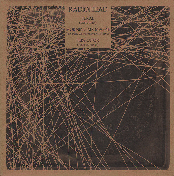 Radiohead — Feral (Lone RMX) / Morning Mr Magpie (Pearson Sound Scavenger RMX) / Separator (Four Tet RMX)