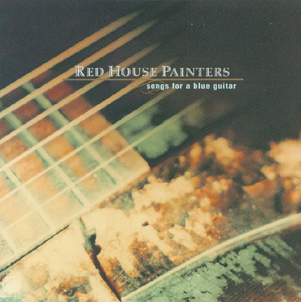 Red House Painters — Songs For A Blue Guitar