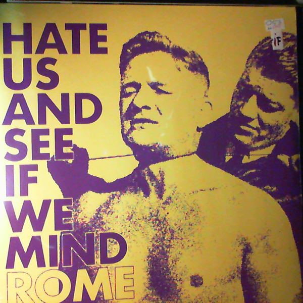Rome — Hate Us And See If We Mind