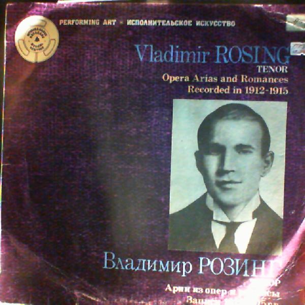 Rosing Vladimir (tenor) — Opera Arias and Romances Recorded in 1912-1915: Massenet, Puccini, Rimsky-Korsakov, Tchaikovsky, Glinka, Leoncavallo etc.