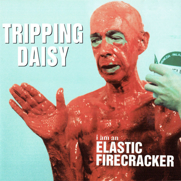 Tripping Daisy — I Am An Elastic Firecracker