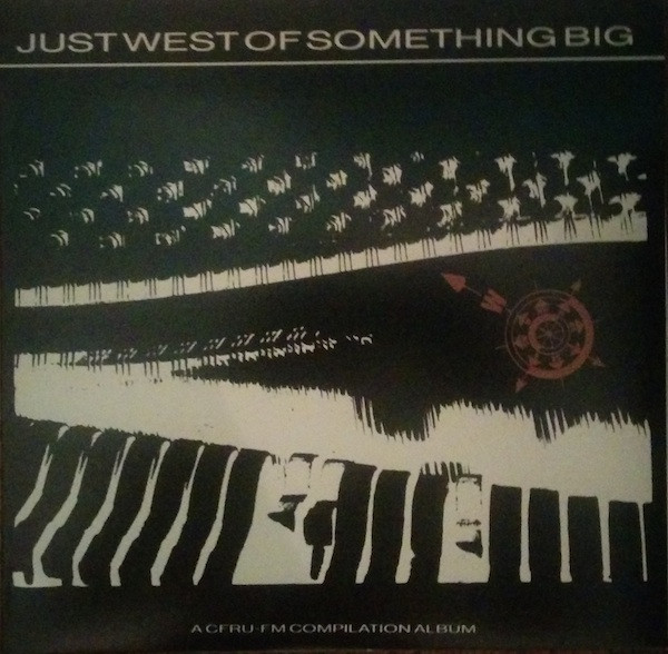 Various — Just West Of Something Big- A CFRU-FM Compilation Album