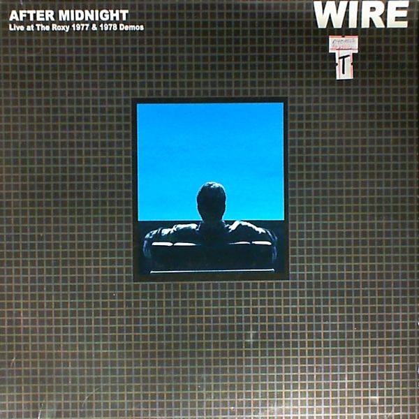 Wire — After Midnight. Live At The Roxy 1977 & 1978 Demos