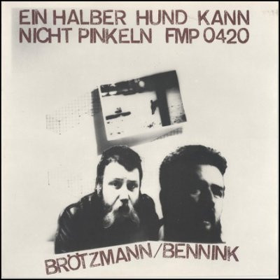 Brotzmann/ Bennink — Ein Halber Hund Kann Nicht Pinkeln
