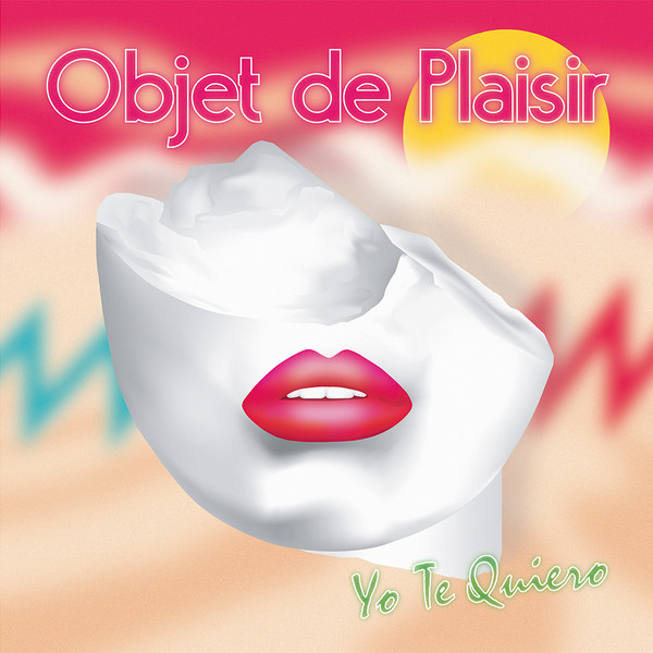 Objet De Plaisir — Yo Te Quiero