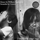 J. SPACEMAN / JOHN COXON — Music For William Eggleston'S Stranded In Canton