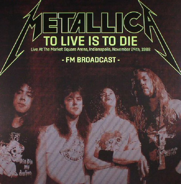 Metallica — To Live Is To Die: Live at the Market Square Arena, Indianapolis, November 24th, 1988