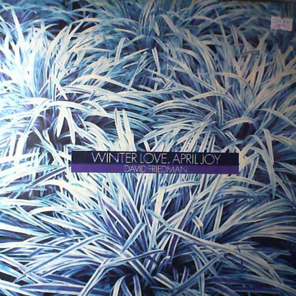 Friedman David — Winter Love, April Joy