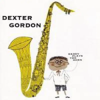 Dexter Gordon — Daddy Plays The Horn