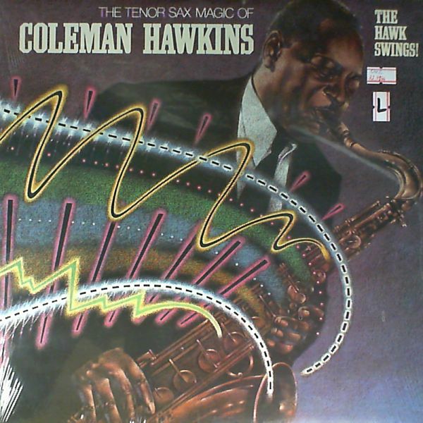 Hawkins Coleman — The Tenor Sax Magic Of Coleman Hawkins/The Hawk Swings!