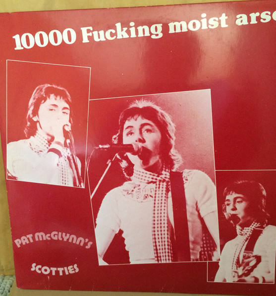 Pat McGlynn's Scotties — 10000 Fucking Moist Arses