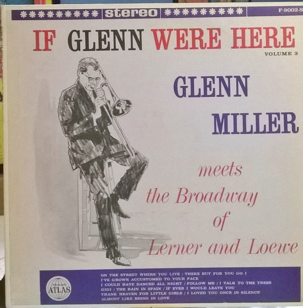 Glenn Miller — If Glenn Were Here Volume 3 - Glenn Miller Meets The Broadway Of Lerner And Loewe