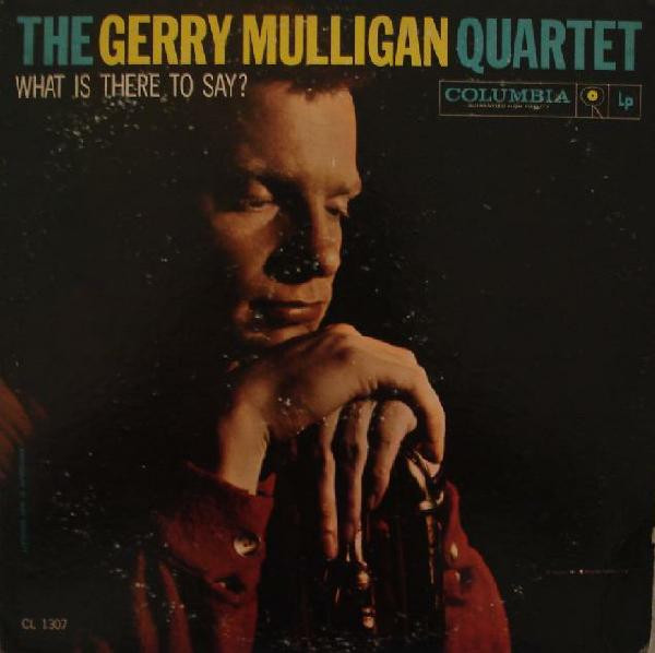 Mulligan Gerry Quartet — What Is There To Say?