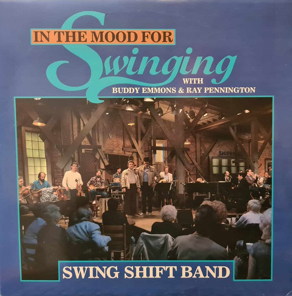 Swing Shift Band With Emmons Buddy & Pennington Ray — In The Mood For Swinging