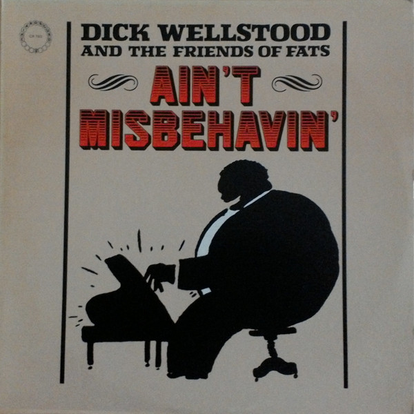 Dick Wellstood And The Friends Of Fats — Ain't Misbehavin'