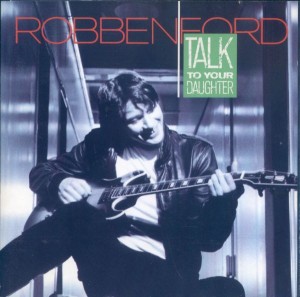 Robben Ford — Talk To Your Daughter