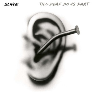 Slade — Till Deaf Do Us Part