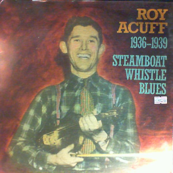 Acuff Roy — 1936-1939 - Steamboat Whistle Blues