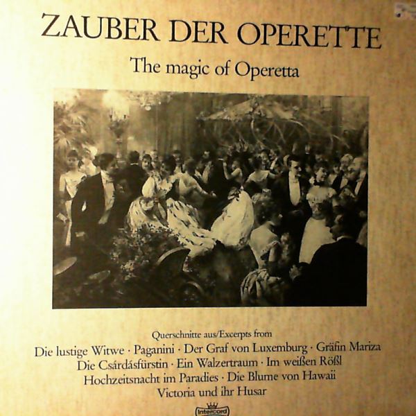 Various Artists — Zauber Der Operette /The Magic Of Operetta: Die Lustige Witwe, Paganini, Der Graf Von Luxemburg, Grafin Mariza, Die Csardasfurstin, Ein Walzertraum, Im Weissen Rossl, Hochzeitsnach Im Paradies, Die Blume Von Hawaii, Victoria Und Ihr Husar