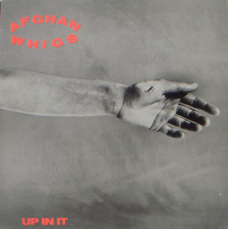 The Afghan Whigs — Up In It