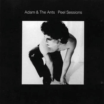 Adam & The Ants — Peel Sessions