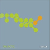 GALACTIC — Ruckus