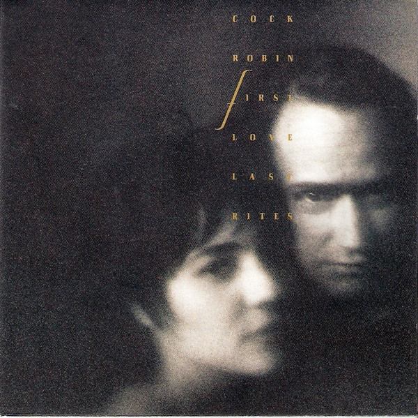 Cock Robin — First Love / Last Rites