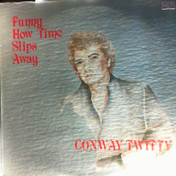 Conway Twitty — Funny How Time Slips Away