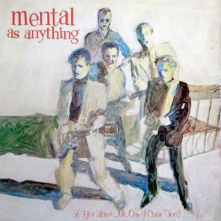 Mental As Anything — If You Leave Me, Can I Come Too?