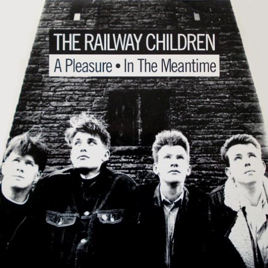 Railway Children — A Pleasure / In The Meantime
