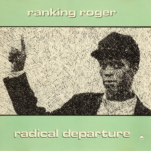 Ranking Roger (Beat, General Public, Special Beat, Specials) — Radical Departure