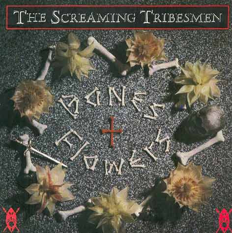 Screaming Tribesmen — Bones + Flowers