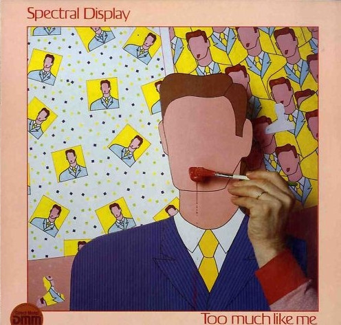 Spectral Display — Too Much Like Me