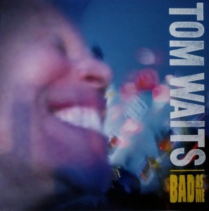 Tom Waits — Bad As Me