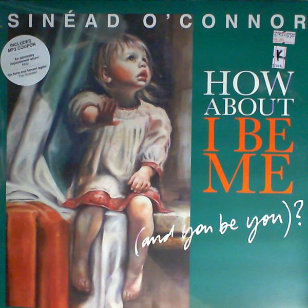 O'Connor Sinead — How about I be me (and you be you)?
