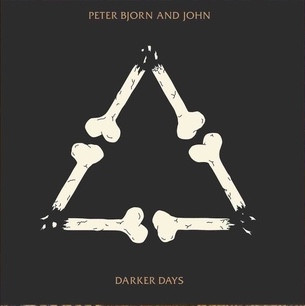 Peter Bjorn and John — Darker Days
