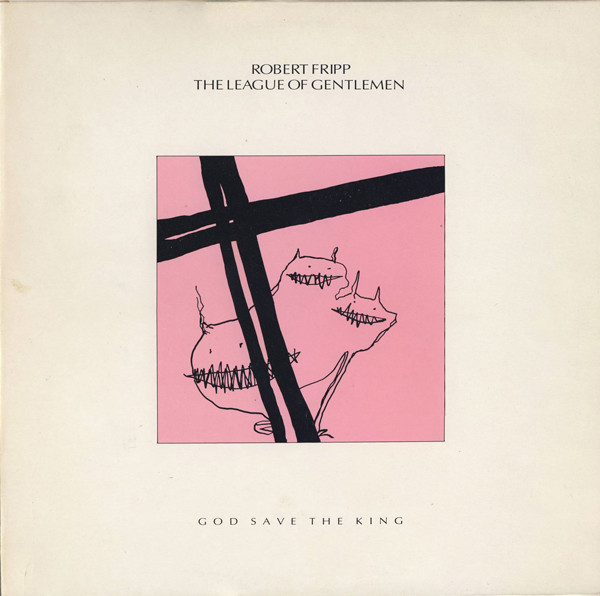 Fripp Robert / The League Of Gentlemen — God Save The King